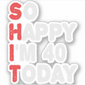 Sticker Si heureux que j'ai 40e aujourd'hui drôle Idée cad (Devant)