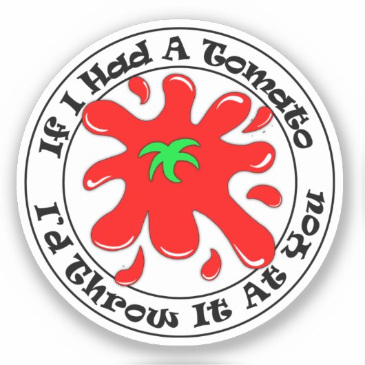 Sticker Si j'avais une tomate drôle de sarcasme antisocial (Recto)