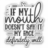 Sticker Si ma bouche ne le dit pas, mon visage le fera (Devant)