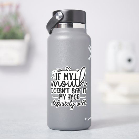 Sticker Si ma bouche ne le dit pas, mon visage le fera (HydroFlask)