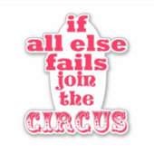 Sticker Si tout le reste échoue, rejoignez le cirque - Drô (Devant)
