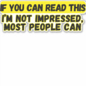 Sticker Si tu peux lire ça, je ne suis pas impressionné... (Devant)