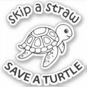 Sticker Skip A Straw Save A Turtle Copy Copy Copy (Devant)