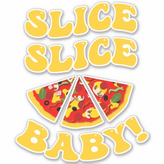 Sticker Slice Slice Baby Funny Pizza (Devant)