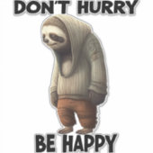 Sticker Sloth Ne Dépêche Pas D'Être Heureux (Devant)