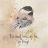 Sticker Small things Inspirational Quote Chickadee Bird (Recto)
