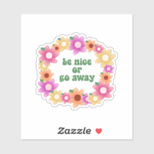 Sticker Sois gentil ou va-t'en