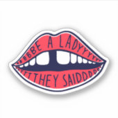 Sticker Sois Une Dame Qu'Ils Ont Dit (Devant)