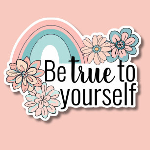 Sticker Soyez fidèle à votre arc-en-ciel et à vos fleurs i