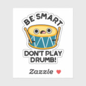 Sticker Soyez intelligent Ne jouez pas Drumb Funny Drum Pu (Feuille)