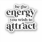 Sticker Soyez L'Énergie Que Vous Souhaitez Attirer (Devant)