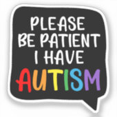 Sticker Soyez Patients, J'Ai L'Autisme" Citation Bubble St (Recto)