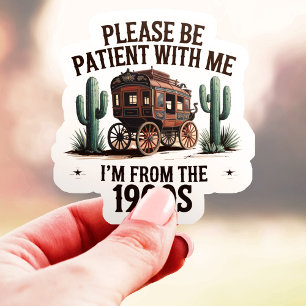 Sticker Soyez Patients, Je Suis Des Années 1900 Autocollan