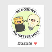 Sticker Soyez Positif Peu Importe Watt Funny Science Pun (Feuille)