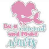 Sticker Soyez Une Sirène Et Faites Des Vagues, Une Sirène  (Devant)