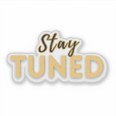 Sticker Stay Tuned – Motivational Quote  (Devant)