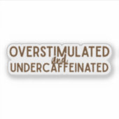 Sticker Surstimulé et sous-caféiné (Devant)