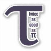 Sticker Tau Deux fois plus bon que Pi (Devant)