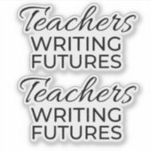 Sticker Teachers Writing Futures Black White Motivational (Devant)