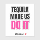 Sticker Tequila Made Us Do It | Bride Squad Drinking (Feuille)