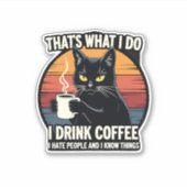 Sticker That's What I Do I Drink Coffee I Hate People And (Devant)