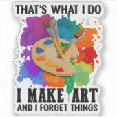 Sticker That's What I Do I Make Art And I Forget Things (Devant)