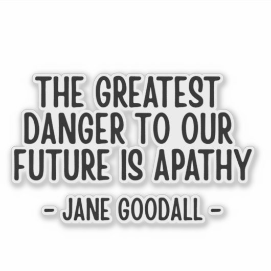Sticker The greatest danger to our future... Jane Goodall (Devant)