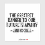 Sticker The greatest danger to our future... Jane Goodall (Feuille)