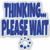 Sticker Thinking… Please Wait – Funny Loading Mind Quote D (Devant)