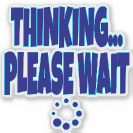 Sticker Thinking… Please Wait – Funny Loading Mind Quote D (Devant)