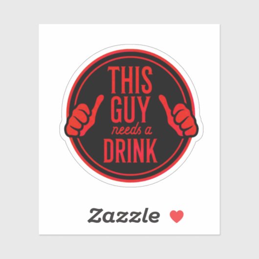 Sticker this guy needs a drink (Feuille)