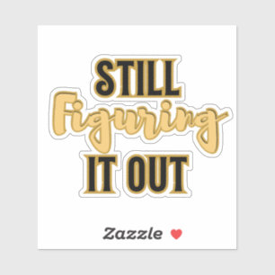 Sticker Toujours en train de le découvrir – Motivation drô