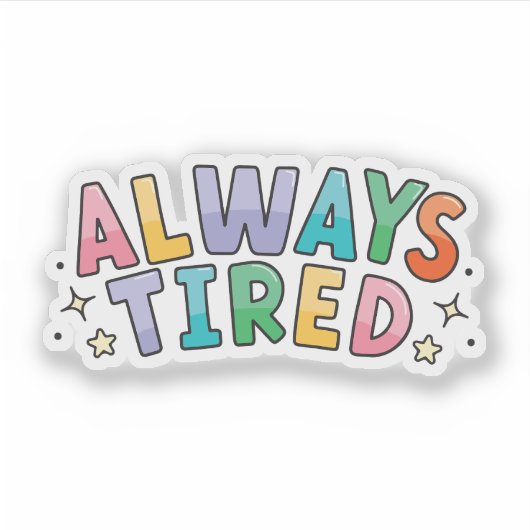 Sticker Toujours Fatigué (Devant)