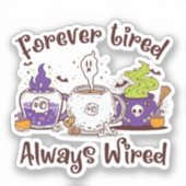 Sticker Toujours fatigué, toujours câblé (Recto)