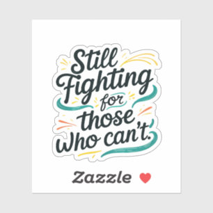 Sticker Toujours se battre pour ceux qui ne peuvent pas –