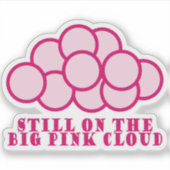Sticker Toujours sur le Big Pink Cloud ! (Devant)