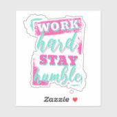 Sticker Travaille dur pour rester humble (Feuille)