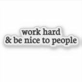 Sticker travaillez dur et soyez gentil avec les gens, soye (Devant)