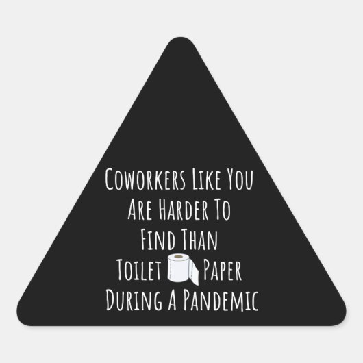 Sticker Triangulaire Copie de collègues comme vous êtes plus difficile  (Devant)