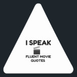 Sticker Triangulaire I Speak Fluent Movie Quotes<br><div class="desc">Cool,  Comic,  Love,  Funny,  Coupes,  Vintage sports,  Retro,  Party,  Cute,  Christmas,  Nerd,   humor,  Geek,  Hipster</div>