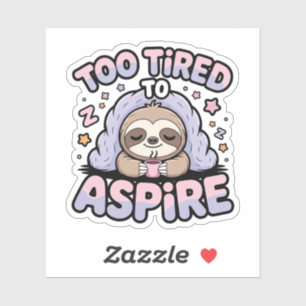 Sticker Trop fatigué pour aspirer – Paresseux Kawaii endor