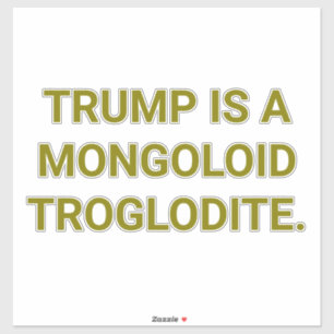 Sticker TRUMP TROGLODYTE MONGOLOÏDE Hankamer Artjunkhaus Y