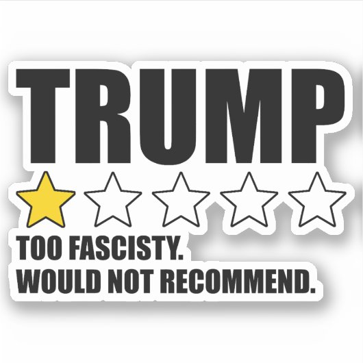 Sticker Trump - Trop Fasciste Ne Recommanderait Pas (Devant)