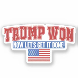 Sticker Trump Won Now Let Get