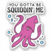 Sticker Tu Devais Me Dire, Drôle Squid Dit (Devant)