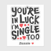 Sticker Tu es dans la chance, je suis célibataire aussi |  (Feuille)