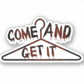 Sticker Venez L'Obtenir Pro Choice (Devant)