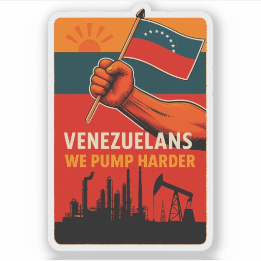 Sticker Venezuelans We Pump Harder Flag Petroleum Oil (Devant)