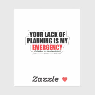 Sticker Votre Manque de Planification Est Mon Urgence