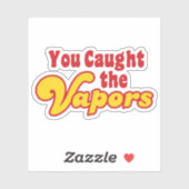 Sticker Vous avez attrapé les vapeurs (Feuille)